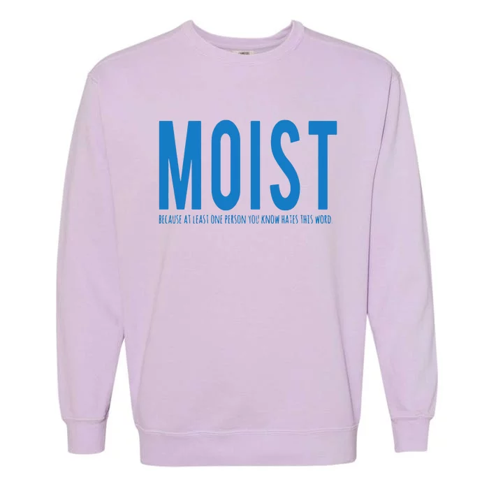 Moist Because Someone Hates This Word Garment-Dyed Sweatshirt