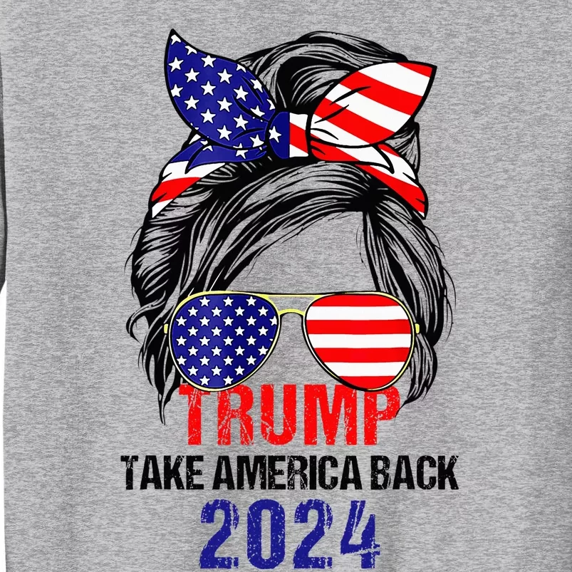 Messy Bun Support Trump 2024 Flag Take America Back Tall Sweatshirt