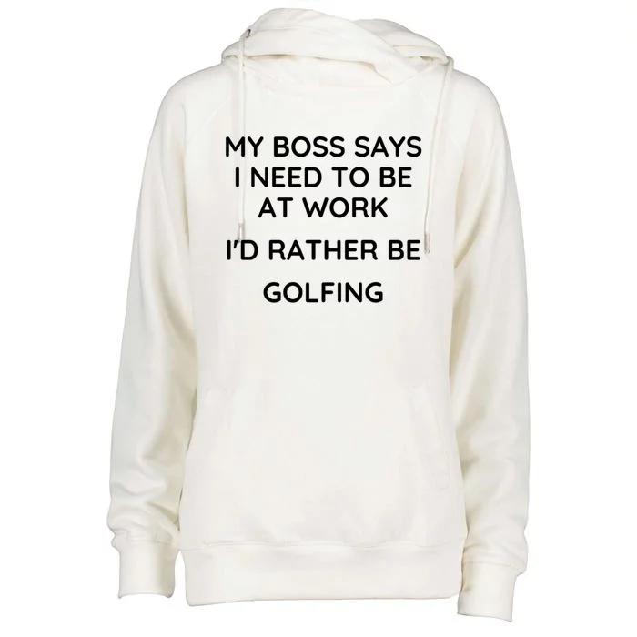 My Boss Says I Need To Work Id Rather Be Golfing Cool Gift Womens Funnel Neck Pullover Hood