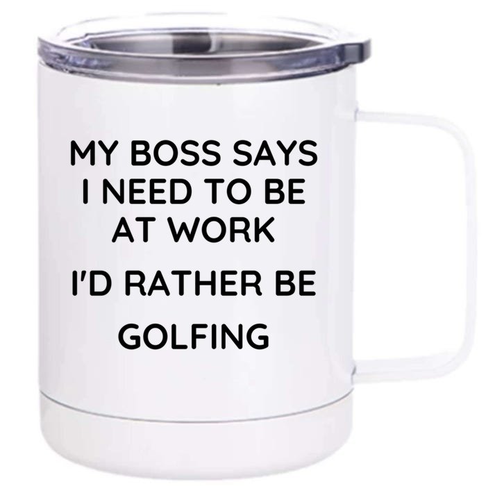 My Boss Says I Need To Work Id Rather Be Golfing Cool Gift Front & Back 12oz Stainless Steel Tumbler Cup