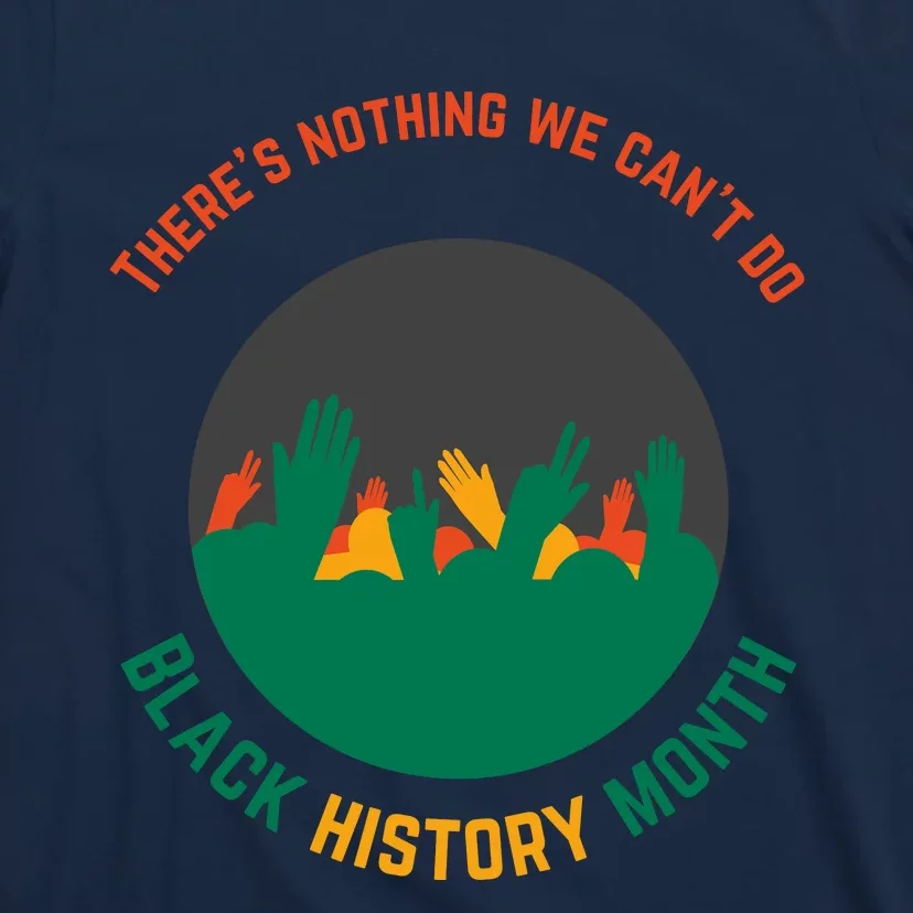 Motivational BHM Slogan ''There Is Nothing We Can't DoBlack History Month Quote T-Shirt