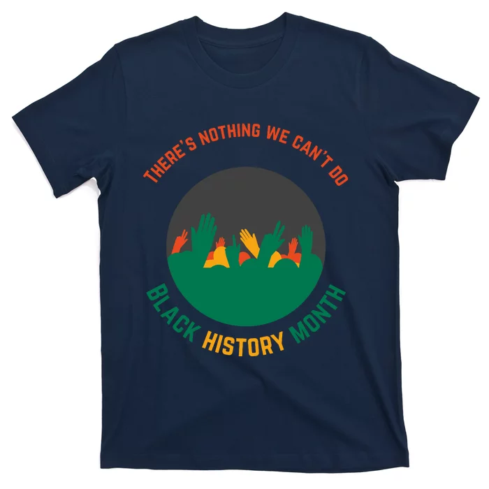 Motivational BHM Slogan ''There Is Nothing We Can't DoBlack History Month Quote T-Shirt