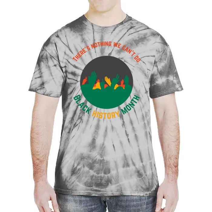 Motivational BHM Slogan ''There Is Nothing We Can't DoBlack History Month Quote Tie-Dye T-Shirt