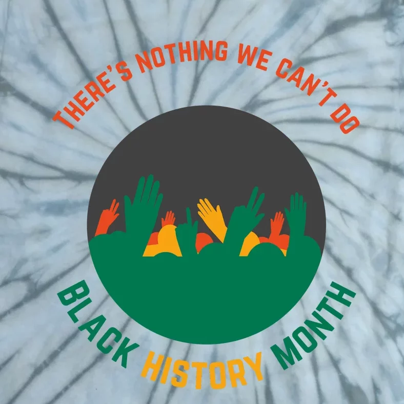 Motivational BHM Slogan ''There Is Nothing We Can't DoBlack History Month Quote Tie-Dye T-Shirt