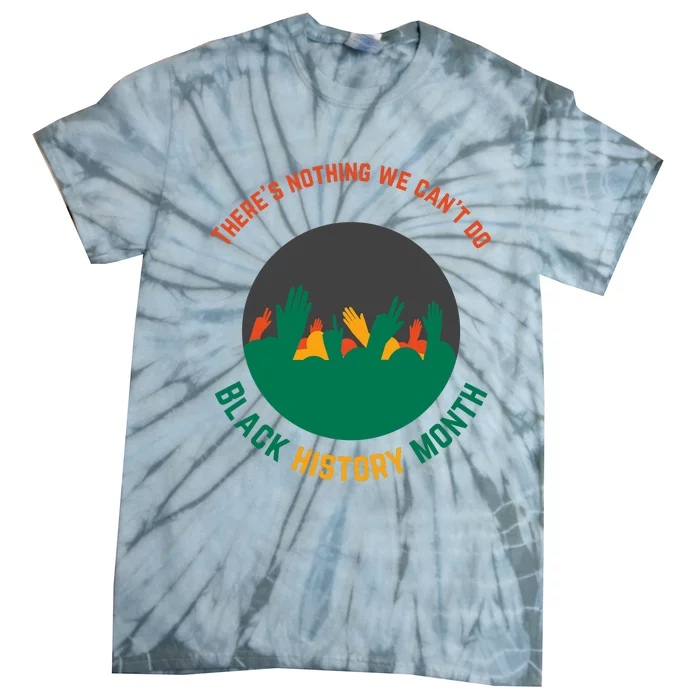 Motivational BHM Slogan ''There Is Nothing We Can't DoBlack History Month Quote Tie-Dye T-Shirt