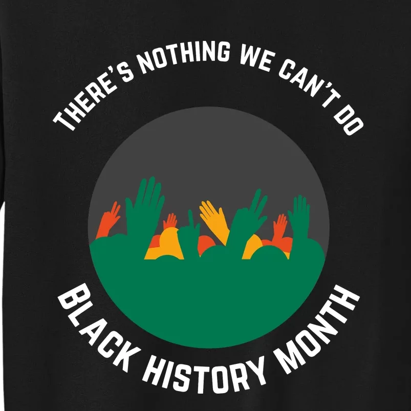 Motivational BHM Slogan ''There Is Nothing We Can't DoBlack History Month Quote Sweatshirt