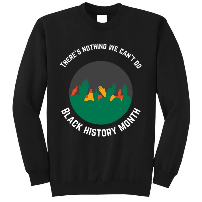 Motivational BHM Slogan ''There Is Nothing We Can't DoBlack History Month Quote Sweatshirt