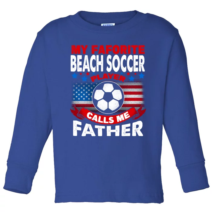 My Beach Soccer Player Calls Me Father Gift Toddler Long Sleeve Shirt