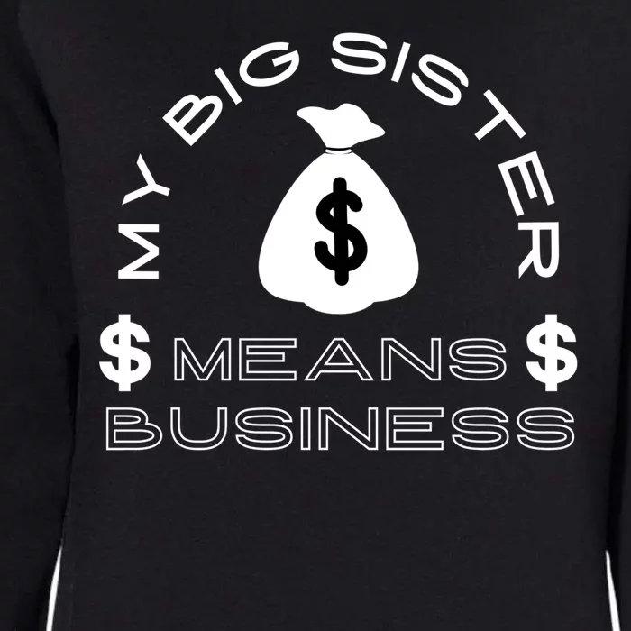 My Big Sister Means Business Money Womens California Wash Sweatshirt