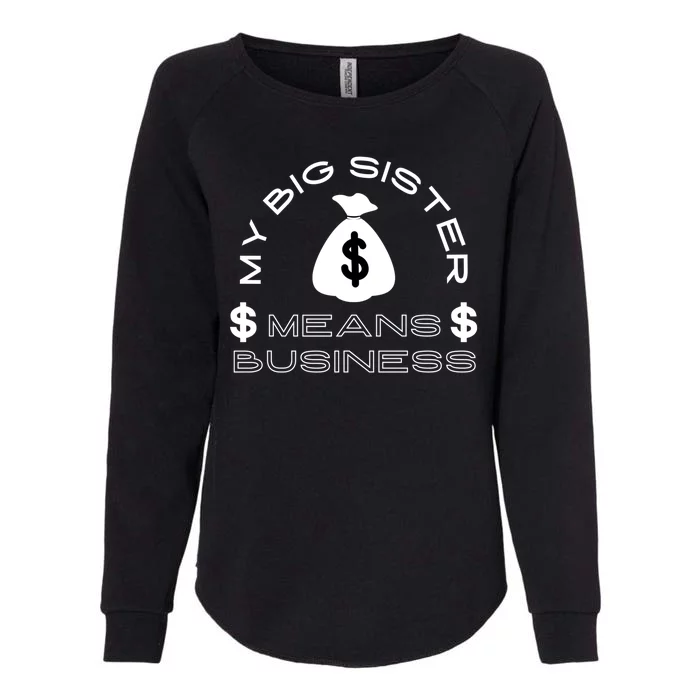 My Big Sister Means Business Money Womens California Wash Sweatshirt