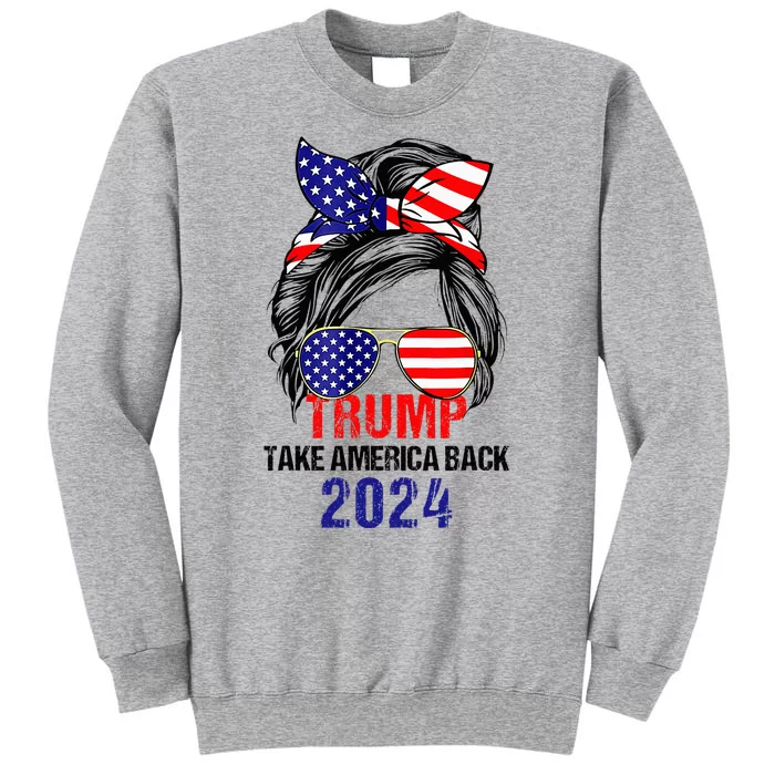 Messy Bun Support Trump 2024 Flag Take America Back Tall Sweatshirt