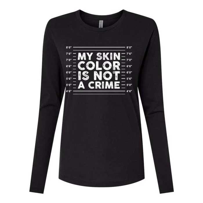 My Black Skin Color Is Not A Crime Police Metrics End Racism Cool Gift Womens Cotton Relaxed Long Sleeve T-Shirt