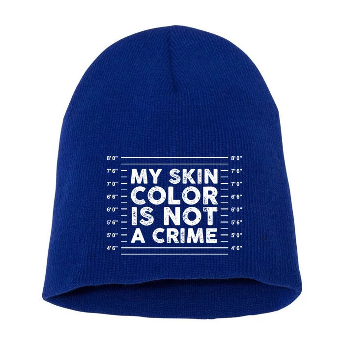 My Black Skin Color Is Not A Crime Police Metrics End Racism Cool Gift Short Acrylic Beanie