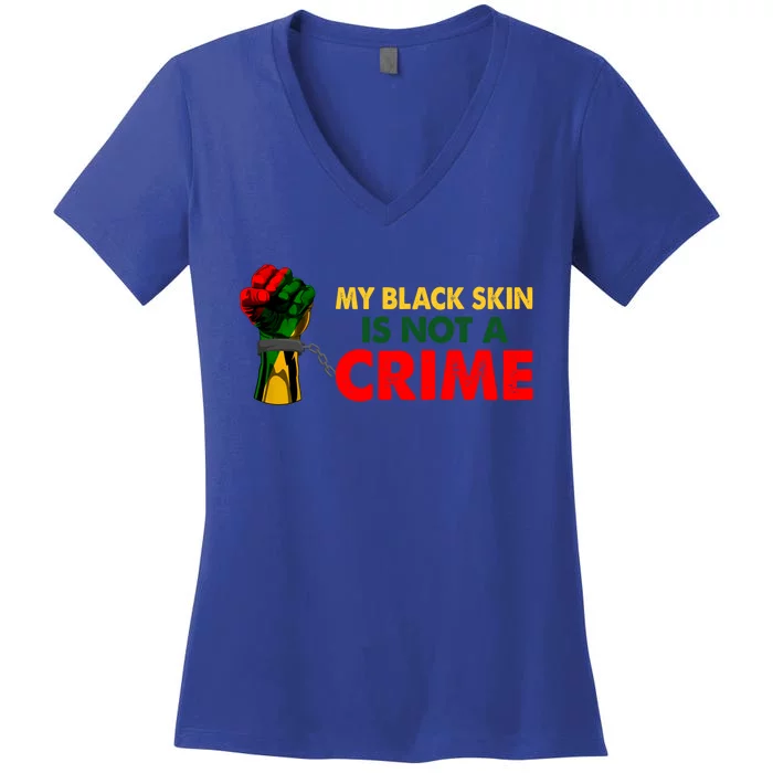 My Black Skin Color Is Not A Crime Black History Month Pride Meaningful Gift Women's V-Neck T-Shirt