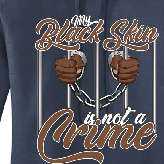 My Black Skin Is Not A Crime Movet Support And Awareness Meaningful Gift Women's Pullover Hoodie