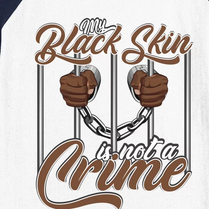 My Black Skin Is Not A Crime Movet Support And Awareness Meaningful Gift Baseball Sleeve Shirt