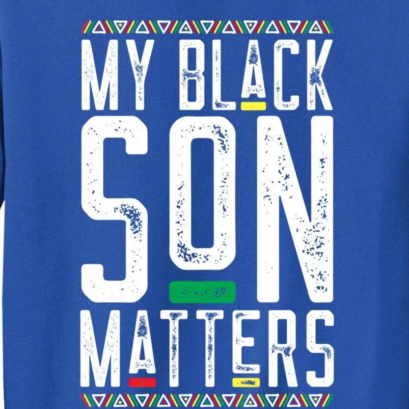 My Black Son Matters Black African American Lives Matter Gift Tall Sweatshirt