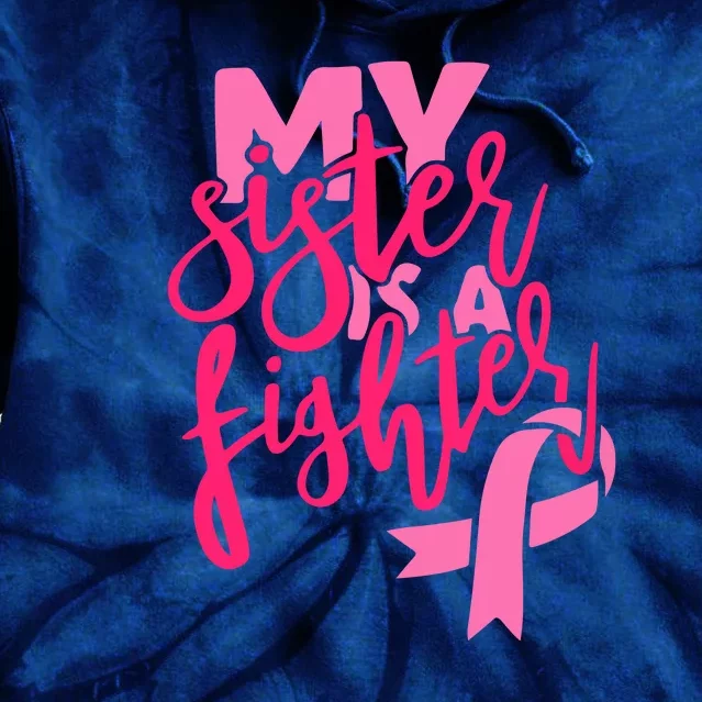 My Best Sister Is A Fighter For Breast Cancer Awareness Gift Tie Dye Hoodie