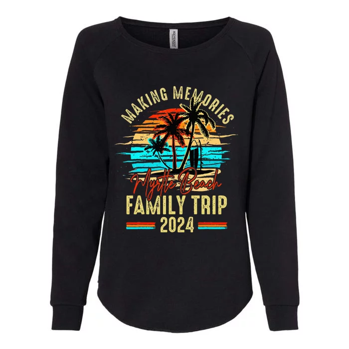 Myrtle Beach South Carolina 2024 Making Memories Family Trip Womens California Wash Sweatshirt