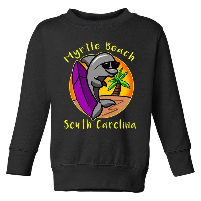 Myrtle Beach South Carolina Dolphin Vacation Toddler Sweatshirt