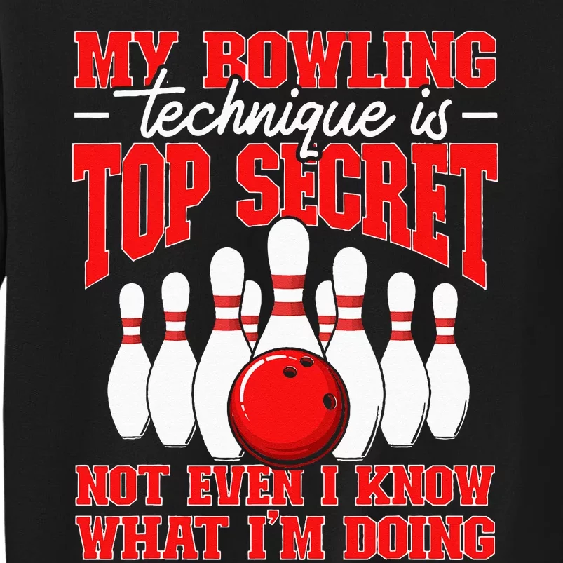 My Bowling Technique Is Top Secret Bowler Quote Tall Sweatshirt