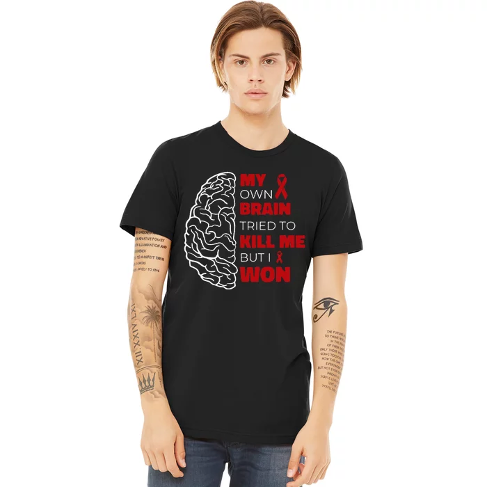 My Brain Tried To Kill Me But I Won Premium T-Shirt