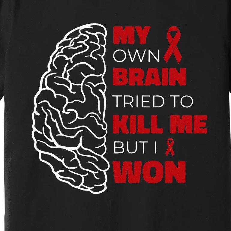 My Brain Tried To Kill Me But I Won Premium T-Shirt