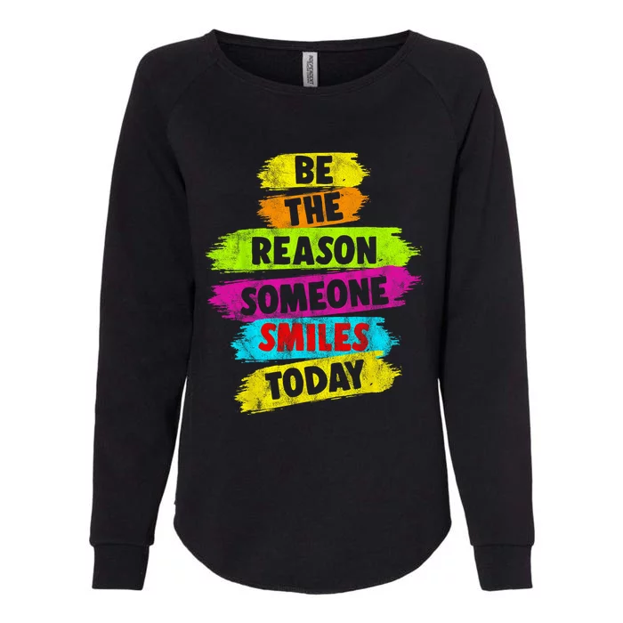 Motivational Be The Reason Someone SMILES Today Womens California Wash Sweatshirt