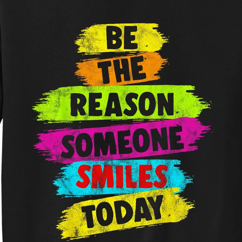 Motivational Be The Reason Someone SMILES Today Tall Sweatshirt