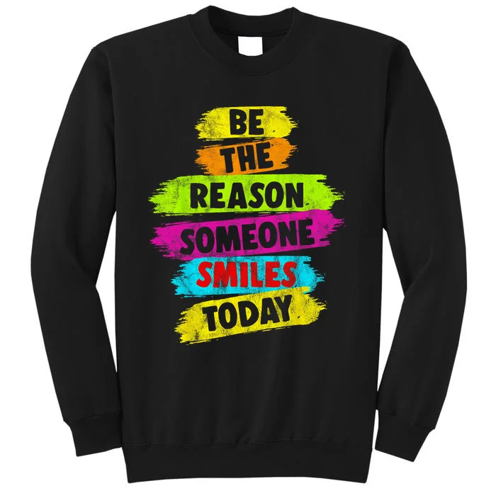 Motivational Be The Reason Someone SMILES Today Tall Sweatshirt