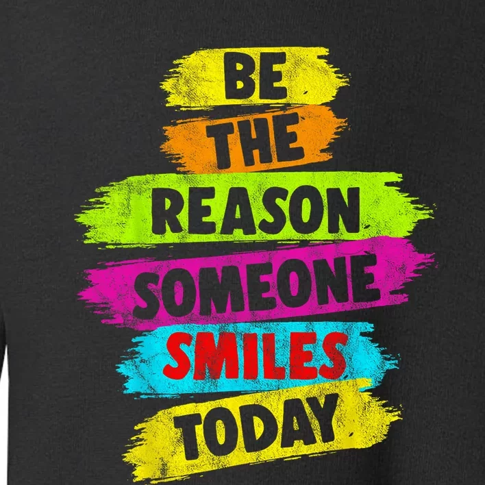 Motivational Be The Reason Someone SMILES Today Toddler Sweatshirt