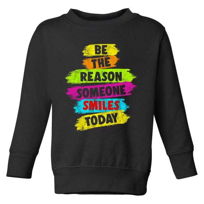 Motivational Be The Reason Someone SMILES Today Toddler Sweatshirt