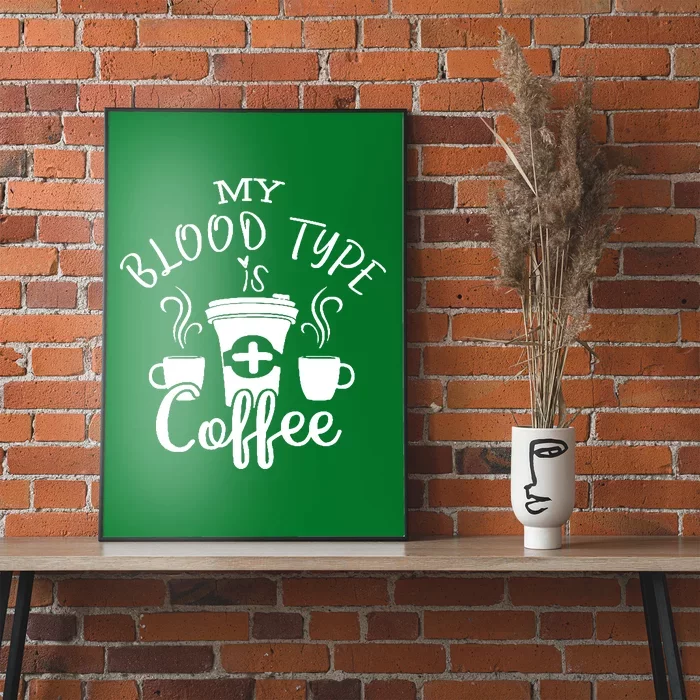 My Blood Type Is Coffee Poster