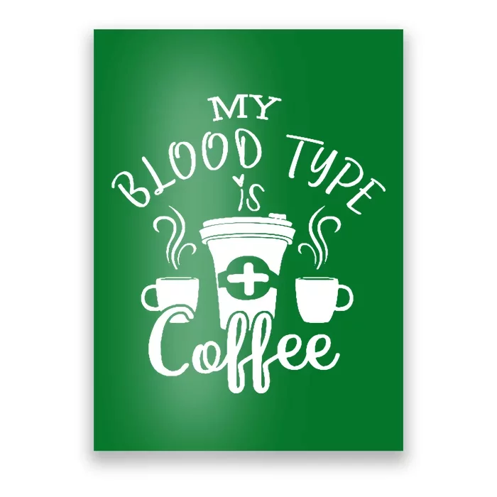 My Blood Type Is Coffee Poster