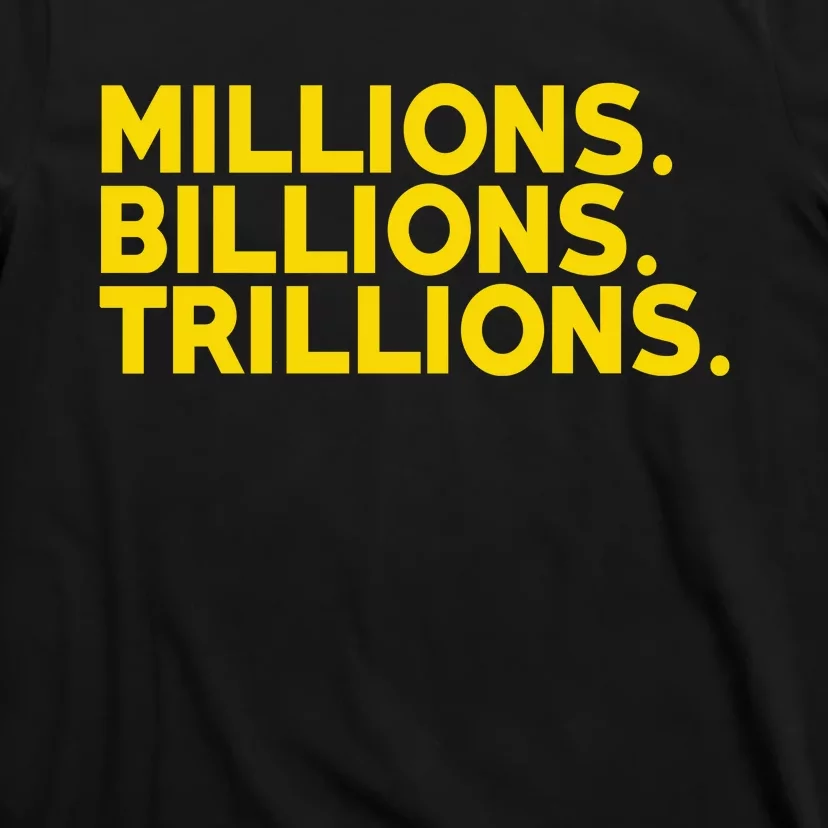 Millions Billions Trillions T-Shirt