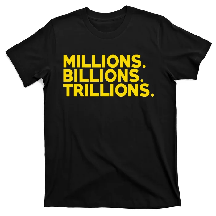 Millions Billions Trillions T-Shirt