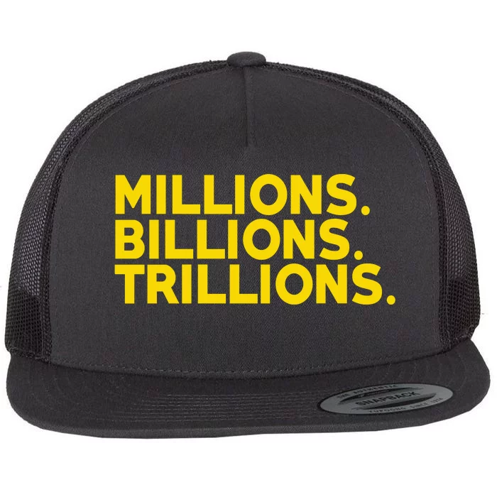 Millions Billions Trillions Flat Bill Trucker Hat