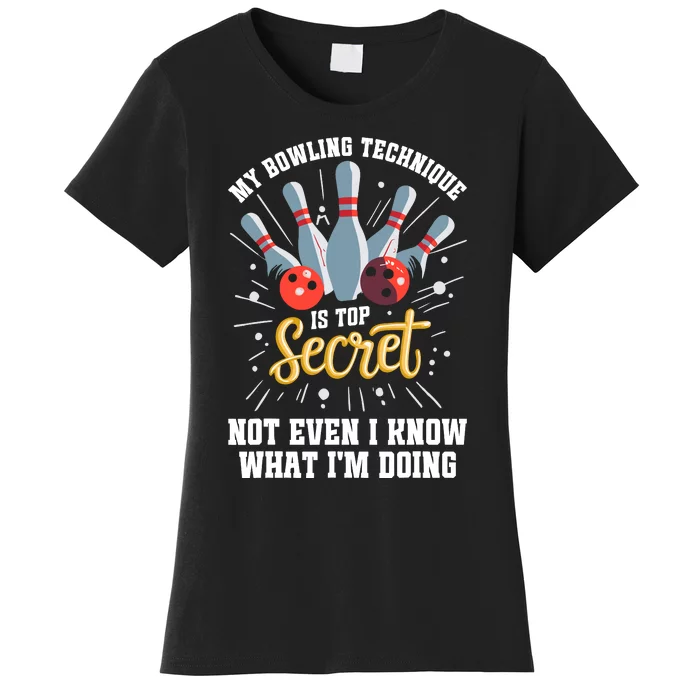 My Bowling Technique Is Top Secret Funny Bowling Bowler Women's T-Shirt