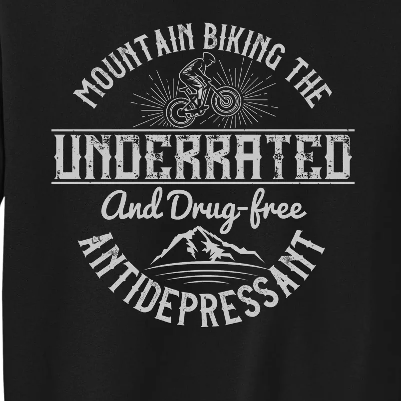 Mountain Biking The Underrated And Drug Free Antidepressant Tall Sweatshirt