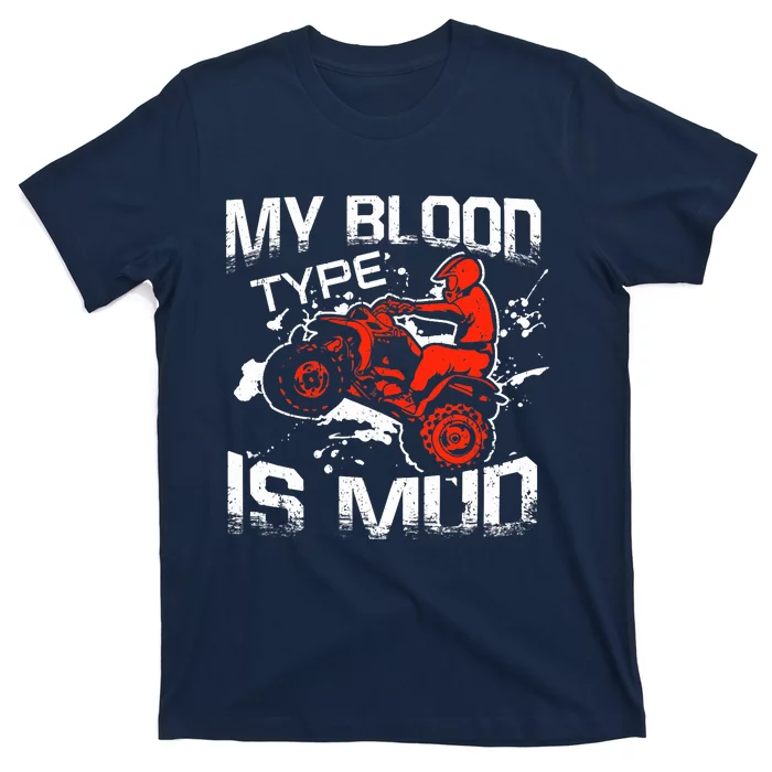 My Blood Type Is Mud Quad Bike ATV FourWheeler Rider T-Shirt