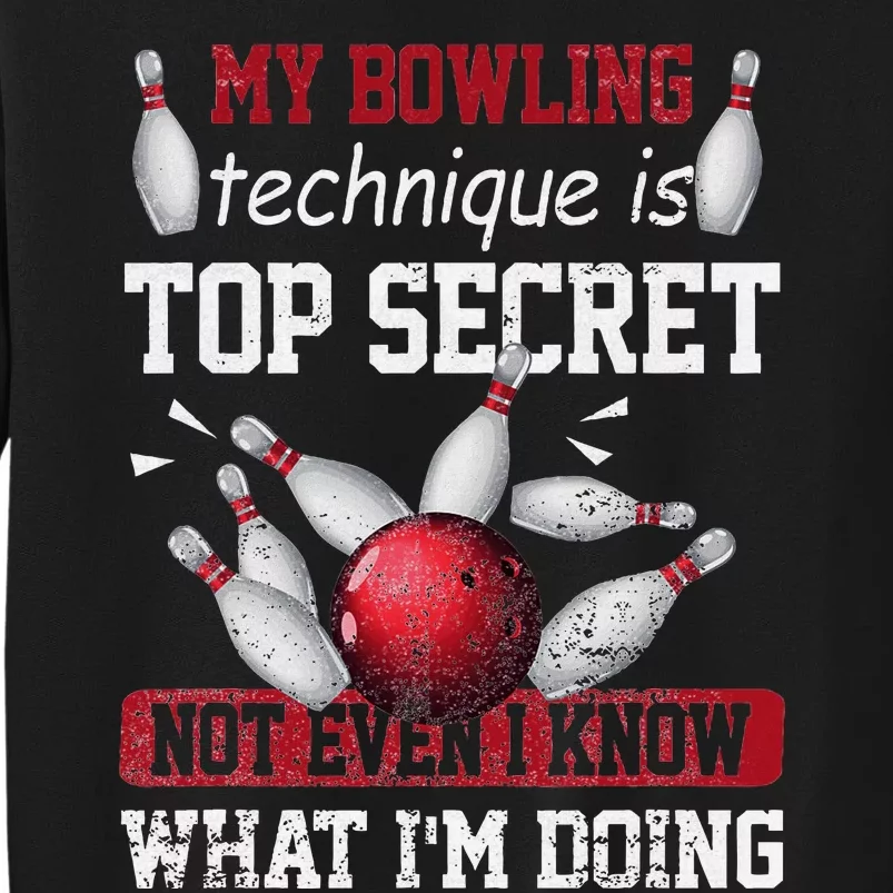 My Bowling Technique Is Top Secret Funny Bowling Bowler Tall Sweatshirt