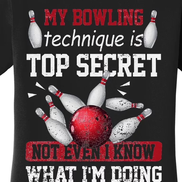 My Bowling Technique Is Top Secret Funny Bowling Bowler Women's T-Shirt