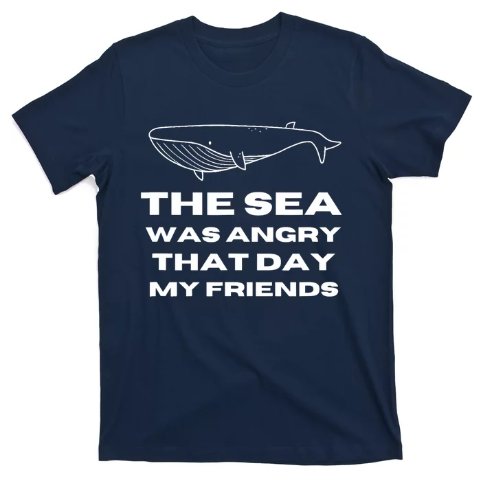 Marine Biologist The Sea Was Angry That Day My Friends Funny T-Shirt