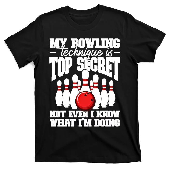 My Bowling Technique Is Top Secret Funny Bowling Bowler Cool Gift T-Shirt