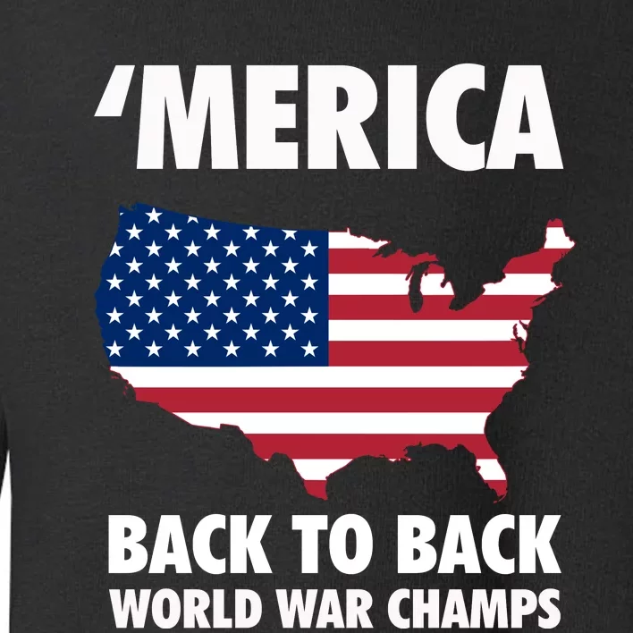 Merica Back To Back World War Champs Toddler Sweatshirt