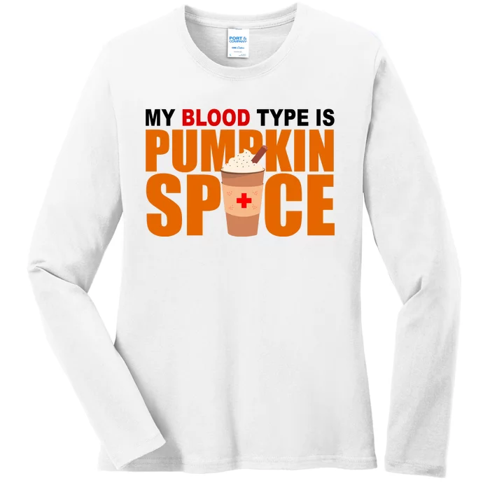 My Blood Type Is Pumpkin Spice Funny Fall Ladies Long Sleeve Shirt