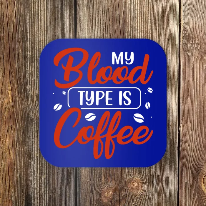 My Blood Type Is Coffee Coaster