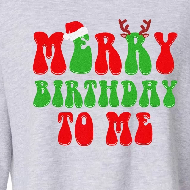 Merry Birthday To Me Funny Born On Christmas Day Cropped Pullover Crew