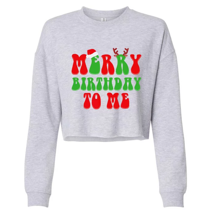 Merry Birthday To Me Funny Born On Christmas Day Cropped Pullover Crew