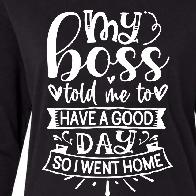 My Boss Told Me , Funny T Womens Cotton Relaxed Long Sleeve T-Shirt